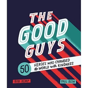 Image of The Good Guys 50 Heroes Who Changed the World with Kindness Hardback 2018
