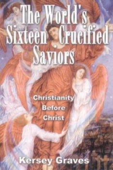 Image of Worlds Sixteen Crucified Saviors by Kersey Graves Paperback