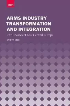 Image of Arms Industry Transformation and Integration by Yudit Kiss