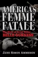 Image of americas femme fatale the story of serial killer belle gunness