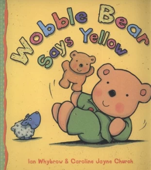 Image of Wobble Bear Says Yellow by Ian Whybrow Paperback