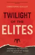 Image of twilight of the elites prosperity the periphery and the future of france