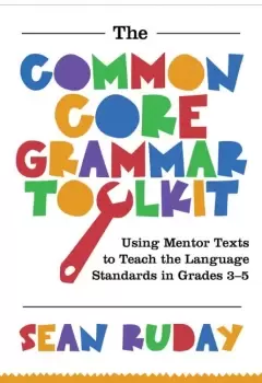 Image of Common Core Grammar Toolkit TheUsing Mentor Texts to Teach the Language Standards in Grades 3-5