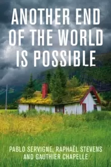 Image of Another End of the World is Possible : Living the Collapse (and Not Merely Surviving It)