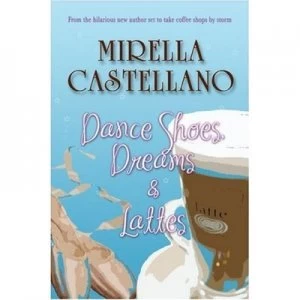 Image of Dance Shoes Dreams and Lattes by Mirella Castellano Paperback