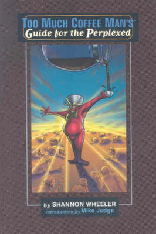 Image of Too Much Coffee Man Guide for the Perplexed by Shannon Wheeler Paperback