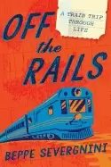 Image of off the rails a train trip through life