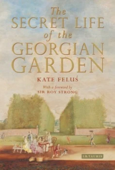Image of The Secret Life of the Georgian Garden by Kate Felus Hardback