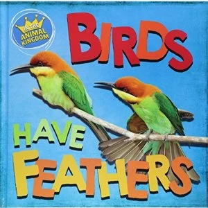 Image of In the Animal Kingdom: Birds Have Feathers Hardback 2018