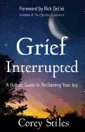 Image of grief interrupted a holistic guide to reclaiming your joy