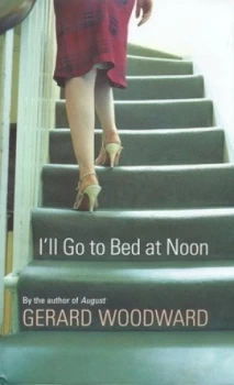 Image of Ill Go to Bed at Noon by Gerard Woodward Hardback