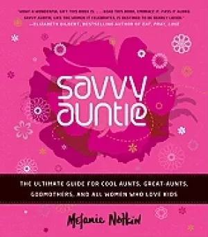 Image of savvy auntie the ultimate guide for cool aunts great aunts godmothers and a