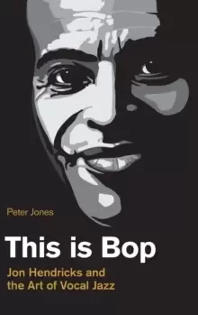 Image of This is Bop : Jon Hendricks and the Art of Vocal Jazz