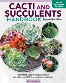 Image of Cacti and Succulent Handbook, 2nd Edition : The Ultimate Guide to Growing Techniques with a Directory of 300+ Common Species and Varieties