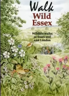 Image of Walk Wild Essex : 50 Wildlife Walks in Essex and East London