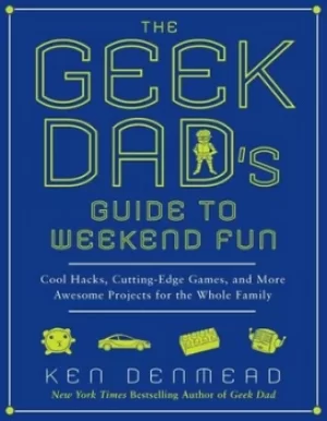 Image of The geek dads guide to weekend fun by Ken Denmead