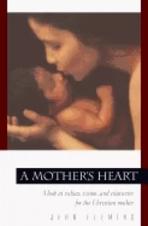 Image of mothers heart a look at values vision and character for the christian mothe