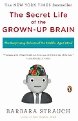 Image of secret life of the grown up brain the surprising talents of the middle aged