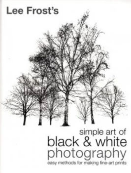 Image of Lee Frosts Simple Art of Black and White Photography by Lee Frost Paperback