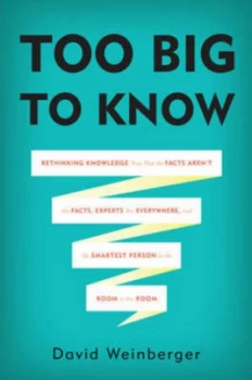 Image of Too Big to Know by David Weinberger Hardback