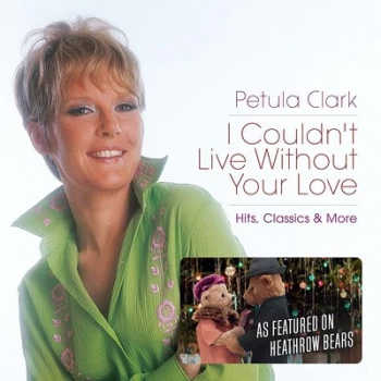 Image of I Couldnt Live Without Your Love Hits Classics & More by Petula Clark CD Album