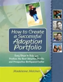 Image of How to Create a Successful Adoption Portfolio : Easy Steps to Help You Produce the Best Adoption Profile and Prospective Birthparent Letter
