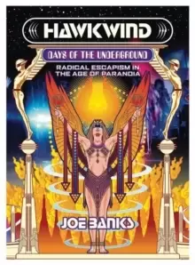 Image of Hawkwind: Days Of The Underground : Radical Escapism in the Age Of Paranoia