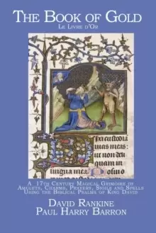 Image of The Book of Gold - Le Livre d'Or : A 17th Century Magical Grimoire of Amulets, Charms, Prayers, Sigils and Spells Using the Biblical Psalms of King Da