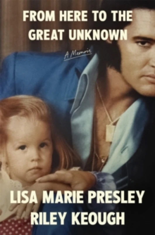 Image of From Here to the Great Unknown. Hardback. By Lisa Marie Presley, Riley Keough Books