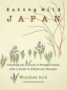 Image of Eating Wild Japan : Tracking the Culture of Foraged Foods, with a Guide to Plants and Recipes