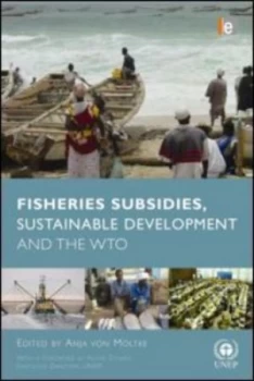 Image of Fisheries Subsidies Sustainable Development and the Wto by Anja Von Moltke Hardback