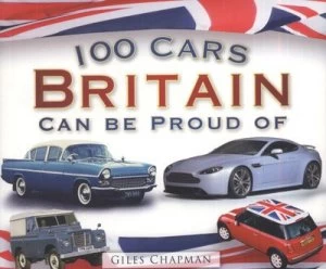 Image of 100 Cars Britain Can Be Proud of by Giles Chapman Paperback