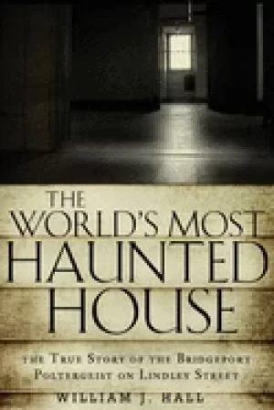 Image of worlds most haunted house the true story of the bridgeport poltergeist on l