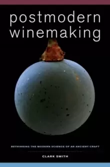 Image of Postmodern Winemaking : Rethinking the Modern Science of an Ancient Craft