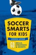 Image of soccer smarts for kids 60 skills strategies and secrets