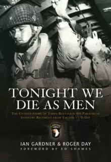 Image of Tonight We Die As Men : The untold story of Third Battalion 506 Parachute Infantry Regiment from Tocchoa to D-Day