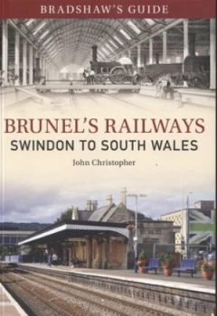 Image of Bradshaws Guide to Brunels Railways. Volume Two Swindon to South Wales by John Christopher Paperback