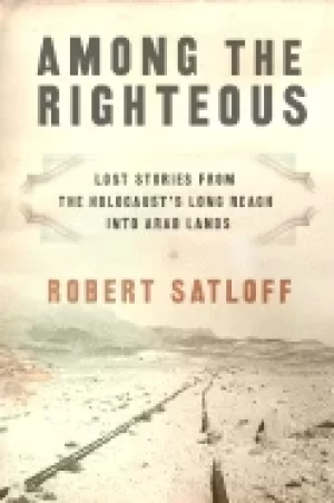 Image of among the righteous lost stories from the holocausts long reach into arab l