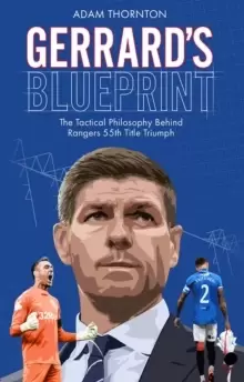 Image of Gerrard's Blueprint : The Tactical Philosophy Behind Rangers 55th Title Triumph