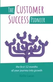 Image of The Customer Success Pioneer : The first 12 months of your journey into growth