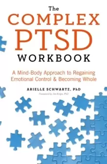 Image of The Complex PTSD Workbook : A Mind-Body Approach to Regaining Emotional Control and Becoming Whole