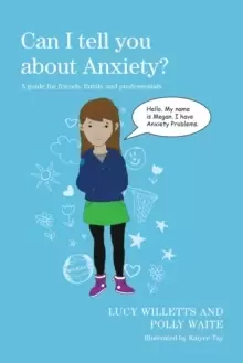 Image of Can I tell you about Anxiety? A Guide for Friends, Family and Professionals