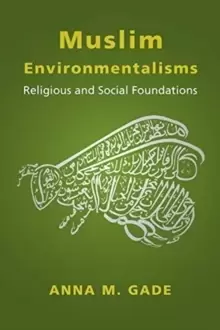 Image of Muslim Environmentalisms : Religious and Social Foundations