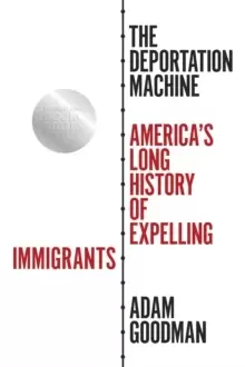 Image of The Deportation Machine : America's Long History of Expelling Immigrants