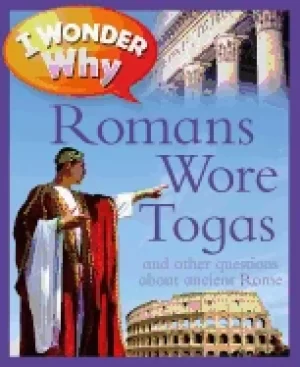 Image of i wonder why romans wore togas and other questions about rome
