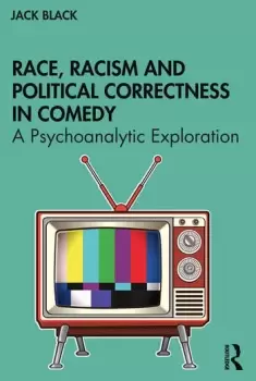 Image of Race Racism and Political Correctness in ComedyA Psychoanalytic Exploration