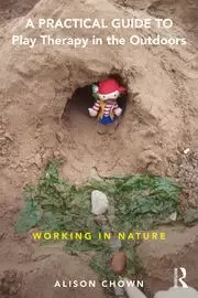 Image of A Practical Guide to Play Therapy in the Outdoors Working in Nature