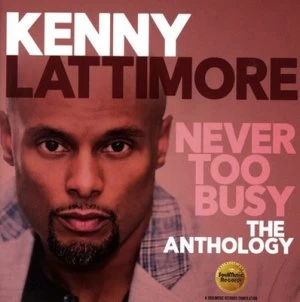 image of Never Too Busy The Anthology by Kenny Lattimore CD Album