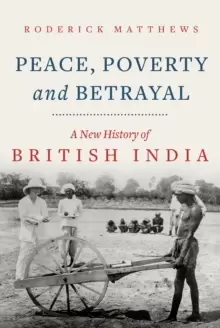 Image of Peace, Poverty and Betrayal : A New History of British India