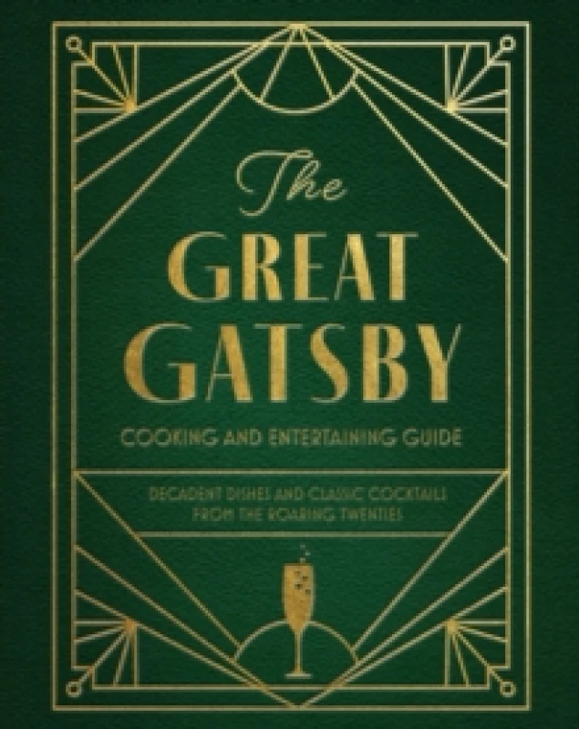 Image of The Great Gatsby Cooking and Entertaining Guide : Decadent Dishes and Classic Cocktails from the Roaring Twenties Hardback